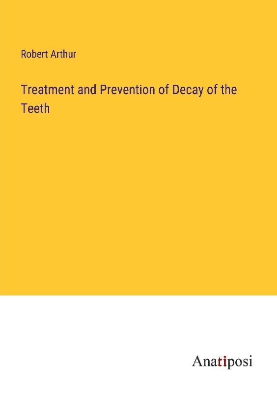 Treatment and Prevention of Decay of the Teeth