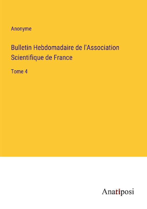 Bulletin Hebdomadaire de l'Association Scientifique de France