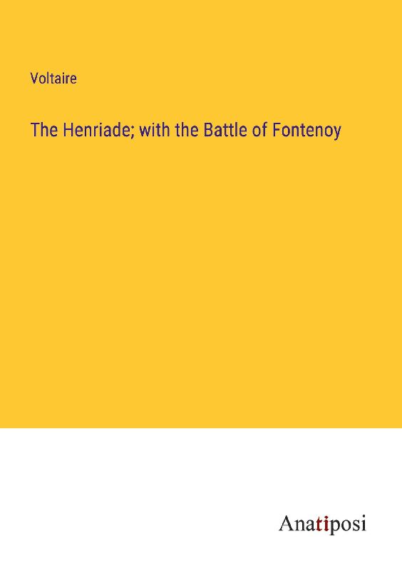 The Henriade; with the Battle of Fontenoy