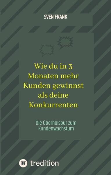 Wie du in 3 Monaten mehr Kunden gewinnst als deine Konkurrenten