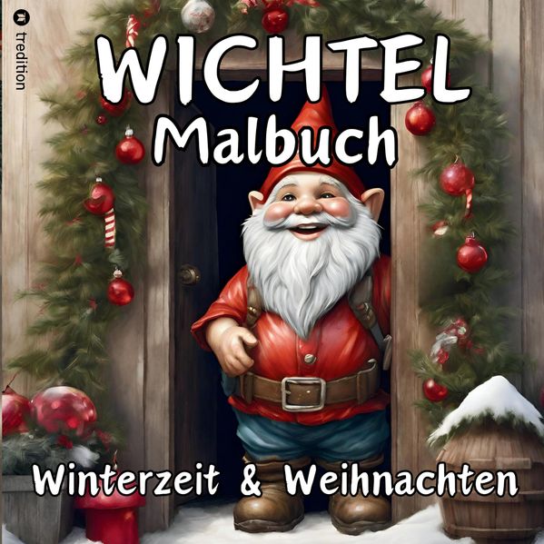 Wichtel Malbuch Weihnachten und Winterzeit Weihnachtswichtel Originelles Geschenk zum Wichteln Wichtelfreude Wichtelwelt Lustige Geschenkidee Adventszeit Nikolaus Vorweihnachtszeit Silvester Party