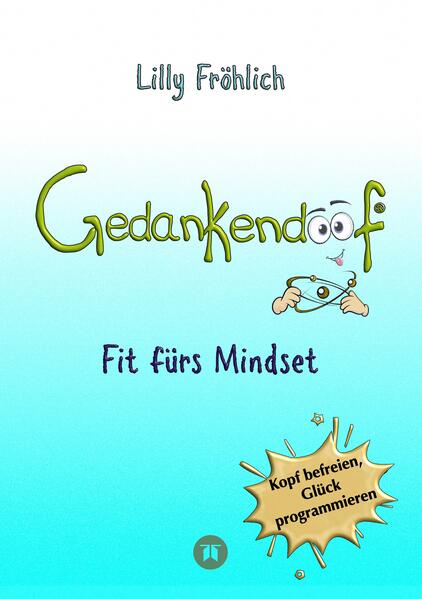Gedankendoof - Der Ratgeber für mentale Stärke: Gedanken verstehen, negative Muster lösen, Glaubenssätze ändern & endlich befreit und glücklich leben