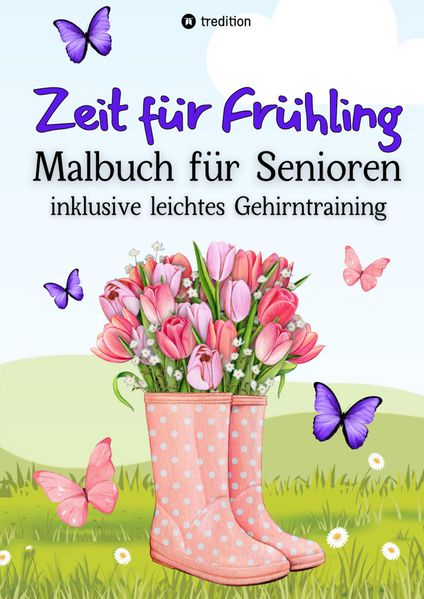 Malbuch für Senioren Zeit für Frühling inkl. Gehirntraining - 30 einfache Ausmalbilder zum Ausmalen für Rentner Ostergeschenk Geschenk für Malgruppe, ältere Menschen, Seniorbetreuung