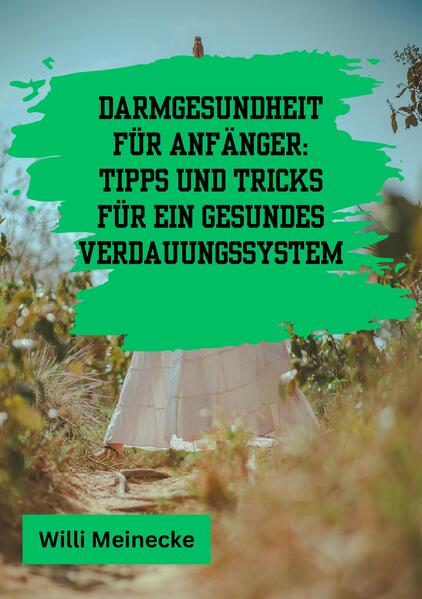 Darmgesundheit für Anfänger: Tipps und Tricks für ein gesundes Verdauungssystem