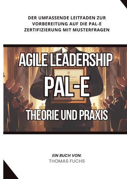 Agile Leadership (PAL-E): Theorie und Praxis