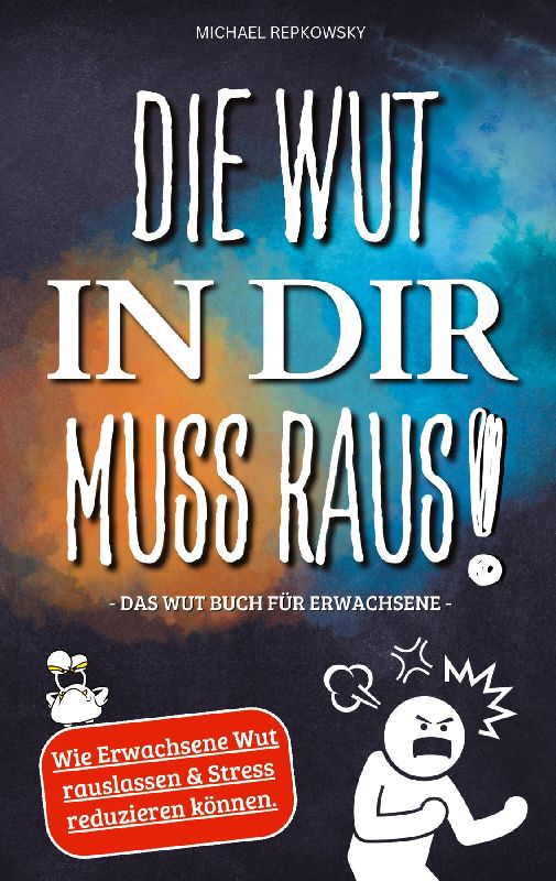 Die Wut in dir muss raus! Wut Buch für Erwachsene - Wie Erwachsene Wut rauslassen & Stress reduzieren können!