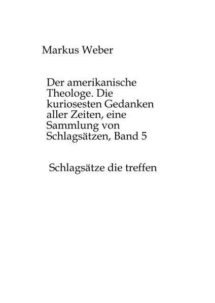 Der amerikanische Theologe. Die kuriosesten Gedanken aller Zeiten, eine Sammlung von Schlagsätzen, Band 5