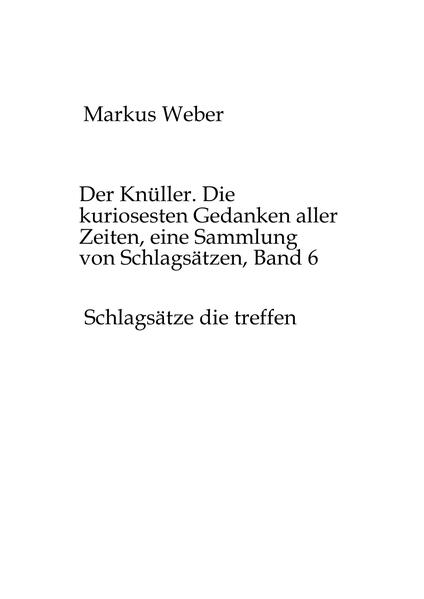 Der Knüller. Die kuriosesten Gedanken aller Zeiten, eine Sammlung von Schlagsätzen, Band 6