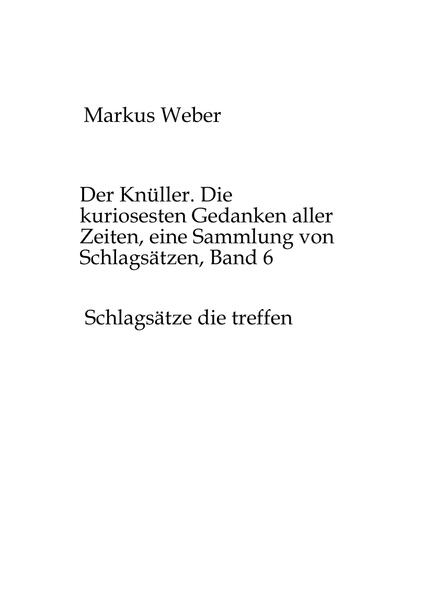 Der Knüller. Die kuriosesten Gedanken aller Zeiten, eine Sammlung von Schlagsätzen, Band 6