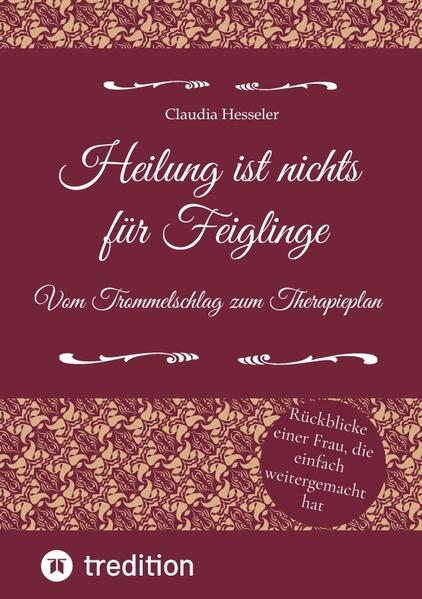 Heilung ist nichts für Feiglinge - Vom Trommelschlag zum Therapieplan