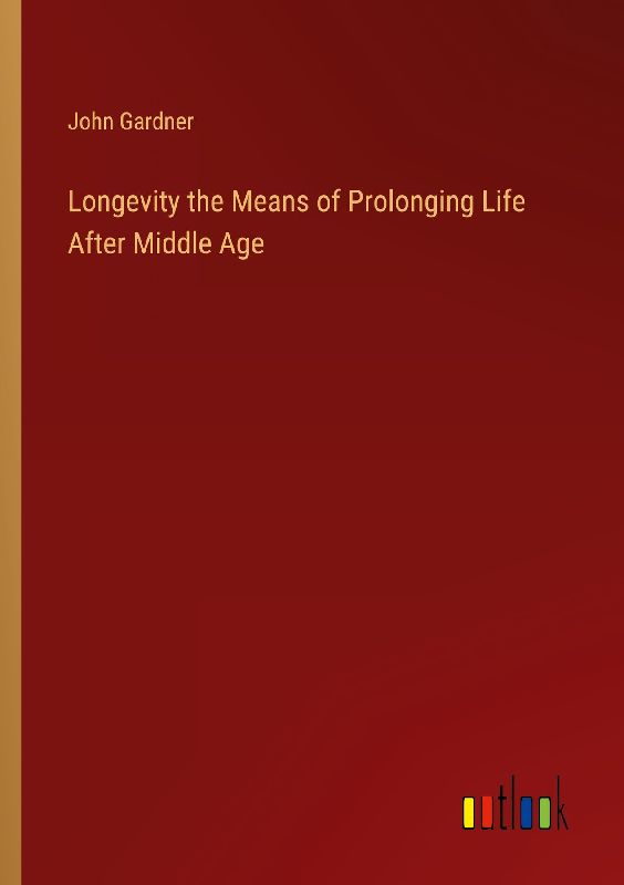 Longevity the Means of Prolonging Life After Middle Age