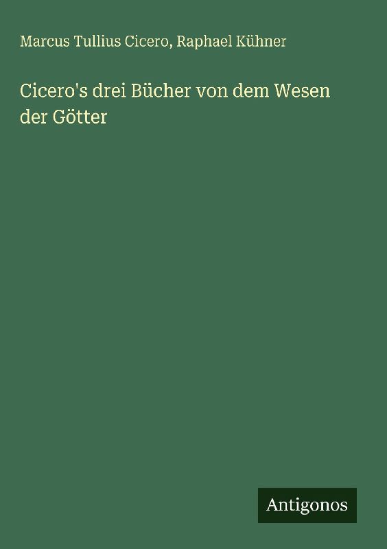 Cicero's drei Bücher von dem Wesen der Götter
