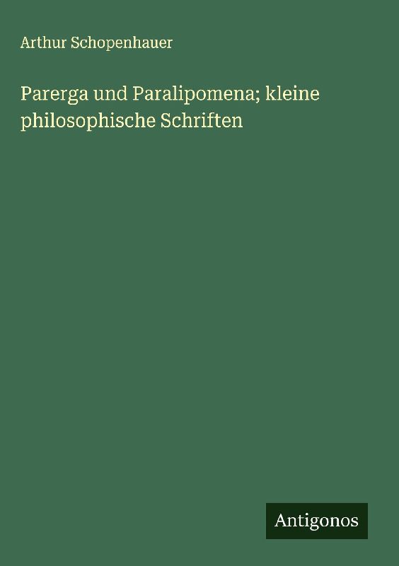 Parerga und Paralipomena; kleine philosophische Schriften