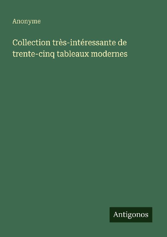 Collection très-intéressante de trente-cinq tableaux modernes
