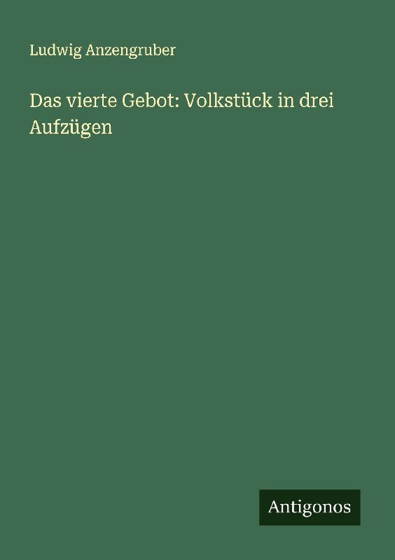 Das vierte Gebot: Volkstück in drei Aufzügen