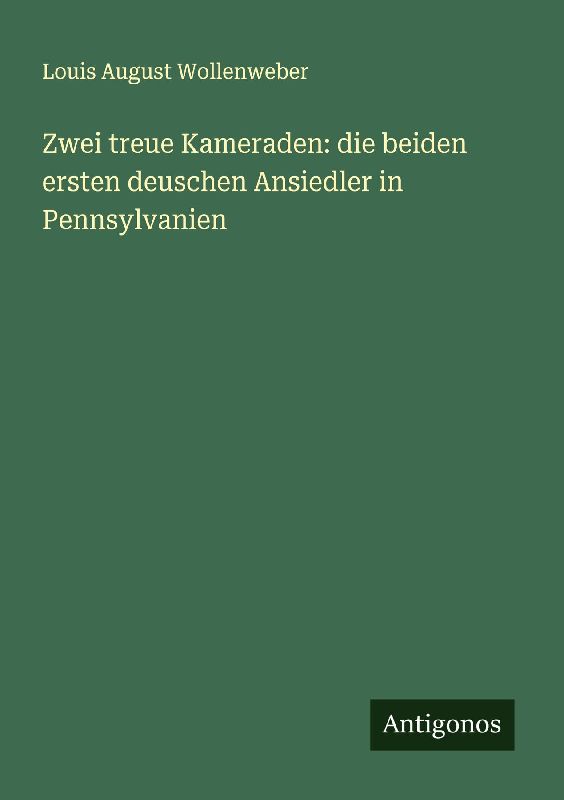 Zwei treue Kameraden: die beiden ersten deuschen Ansiedler in Pennsylvanien