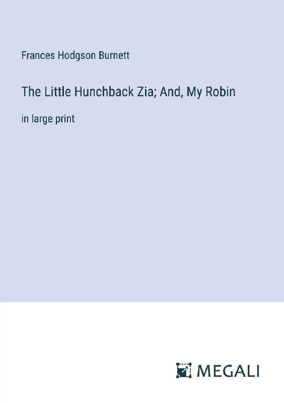 The Little Hunchback Zia; And, My Robin