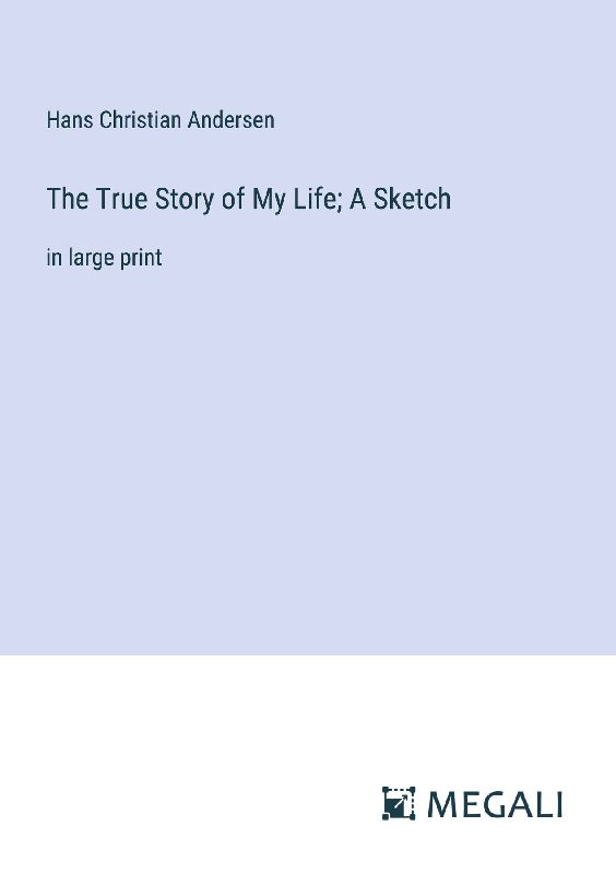 The True Story of My Life; A Sketch