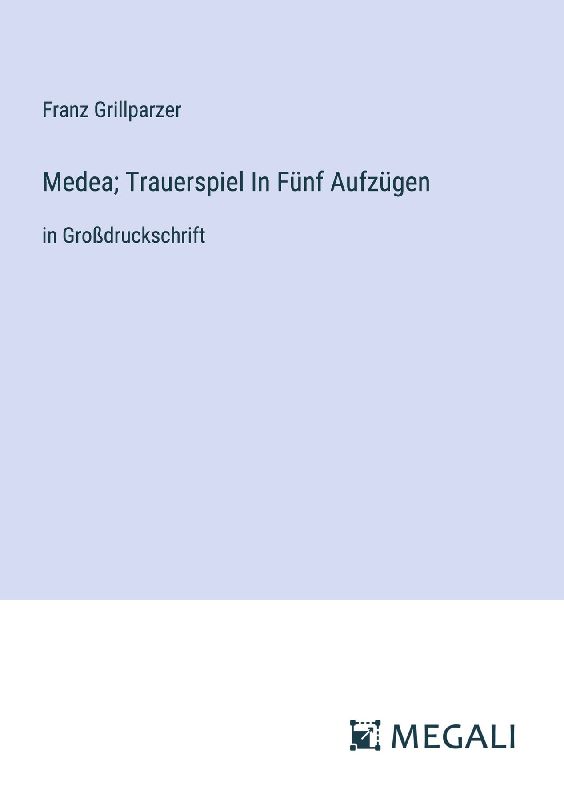 Medea; Trauerspiel In Fünf Aufzügen