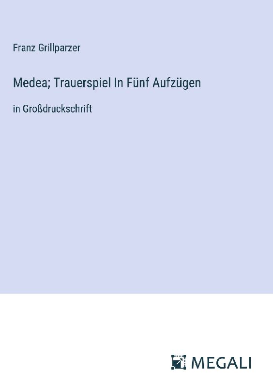 Medea; Trauerspiel In Fünf Aufzügen