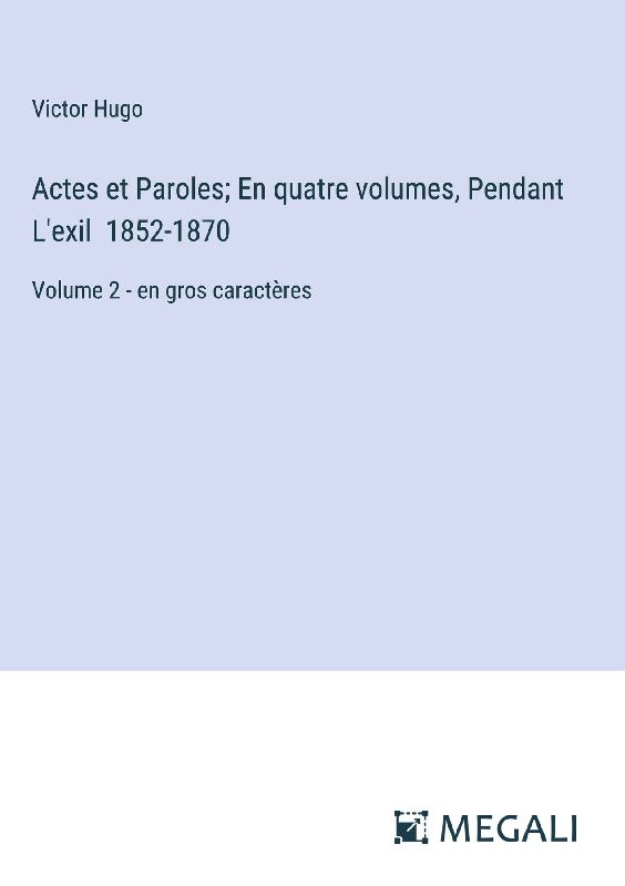 Actes et Paroles; En quatre volumes, Pendant L'exil 1852-1870