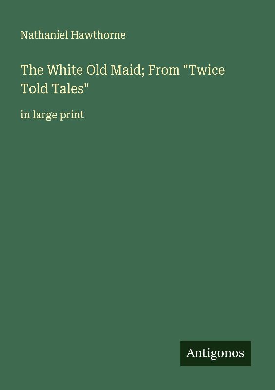 The White Old Maid; From "Twice Told Tales"