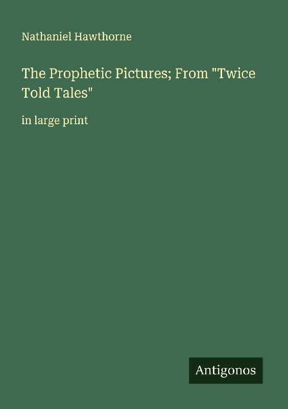 The Prophetic Pictures; From "Twice Told Tales"