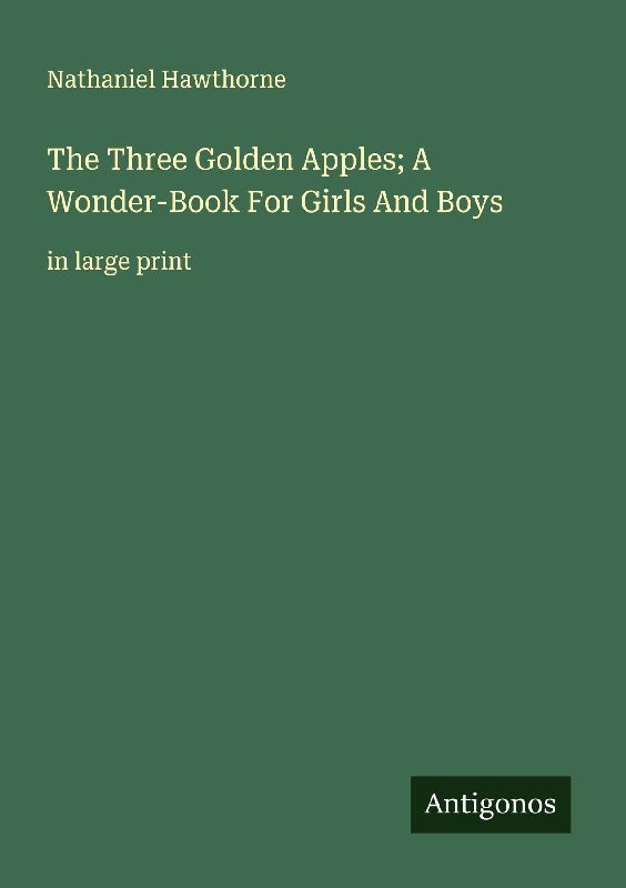 The Three Golden Apples; A Wonder-Book For Girls And Boys