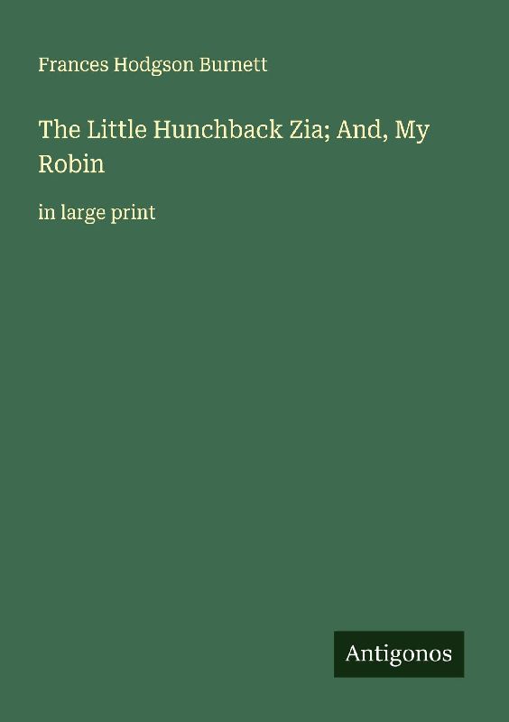 The Little Hunchback Zia; And, My Robin