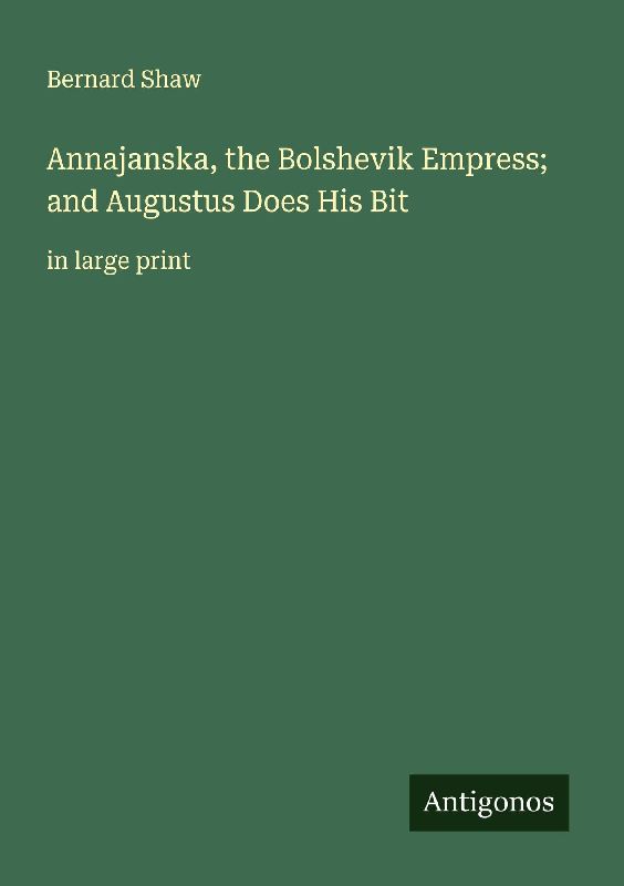 Annajanska, the Bolshevik Empress; and Augustus Does His Bit