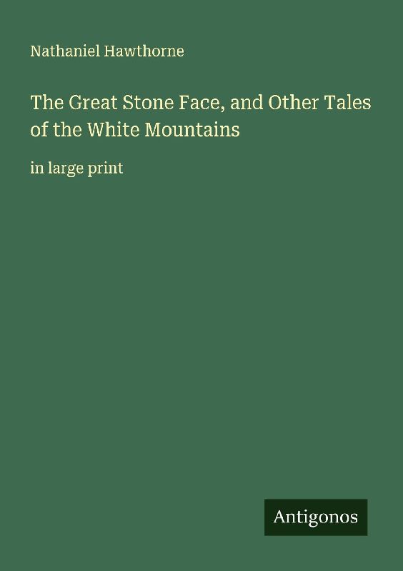 The Great Stone Face, and Other Tales of the White Mountains