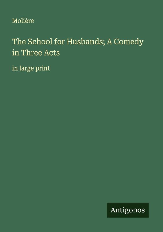 The School for Husbands; A Comedy in Three Acts