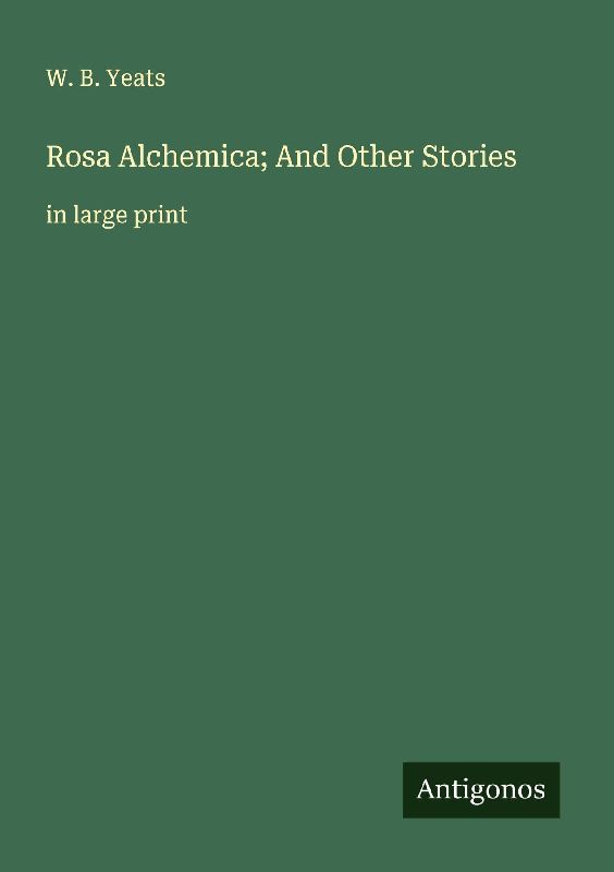 Rosa Alchemica; And Other Stories