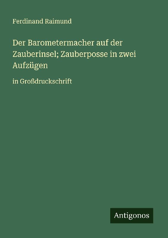 Der Barometermacher auf der Zauberinsel; Zauberposse in zwei Aufzügen