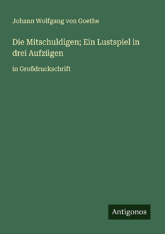 Die Mitschuldigen; Ein Lustspiel in drei Aufzügen