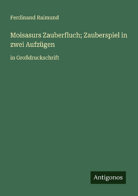 Moisasurs Zauberfluch; Zauberspiel in zwei Aufzügen