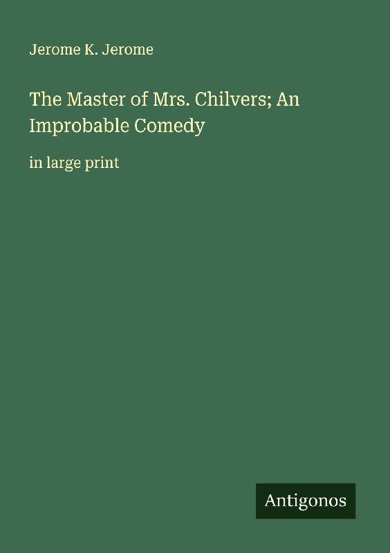 The Master of Mrs. Chilvers; An Improbable Comedy