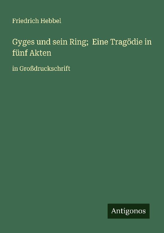 Gyges und sein Ring; Eine Tragödie in fünf Akten