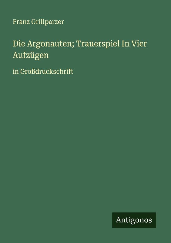 Die Argonauten; Trauerspiel In Vier Aufzügen