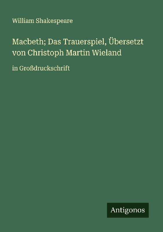 Macbeth; Das Trauerspiel, Übersetzt von Christoph Martin Wieland