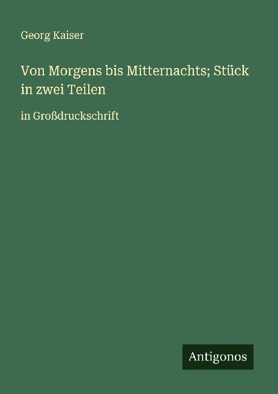 Von Morgens bis Mitternachts; Stück in zwei Teilen