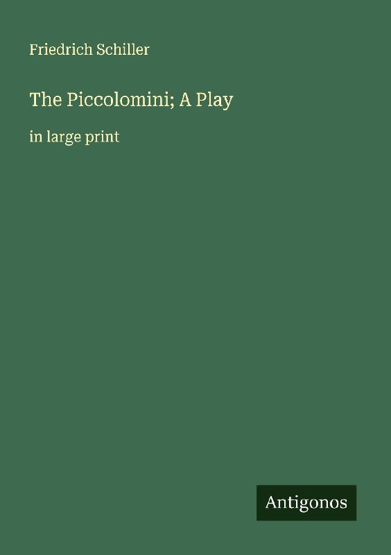 The Piccolomini; A Play