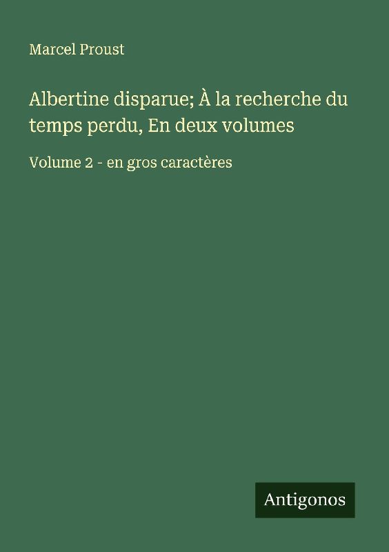 Albertine disparue; À la recherche du temps perdu, En deux volumes