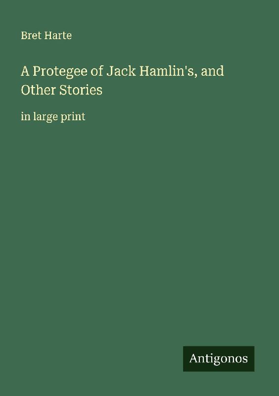 A Protegee of Jack Hamlin's, and Other Stories