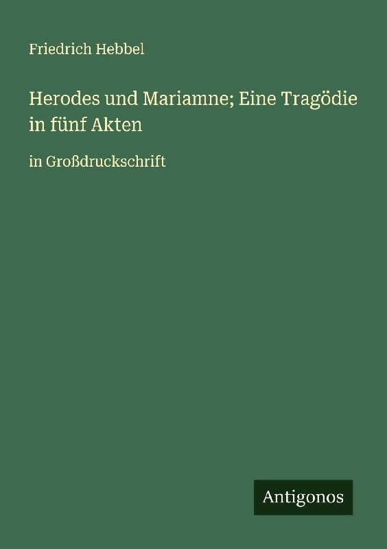 Herodes und Mariamne; Eine Tragödie in fünf Akten