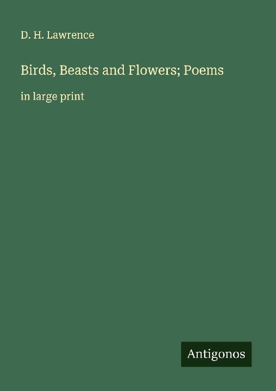 Birds, Beasts and Flowers; Poems