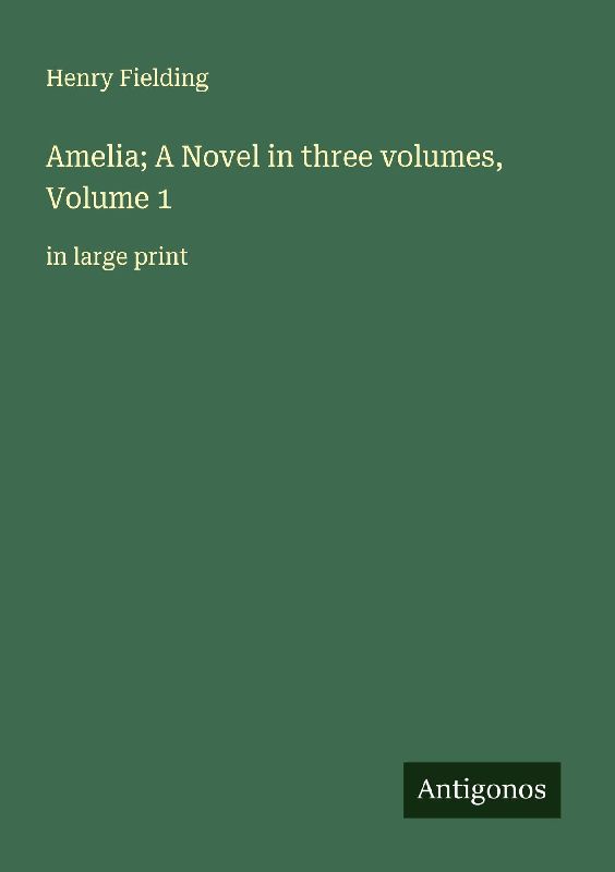 Amelia; A Novel in three volumes, Volume 1