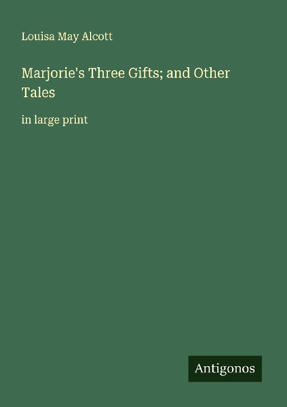 Marjorie's Three Gifts; and Other Tales
