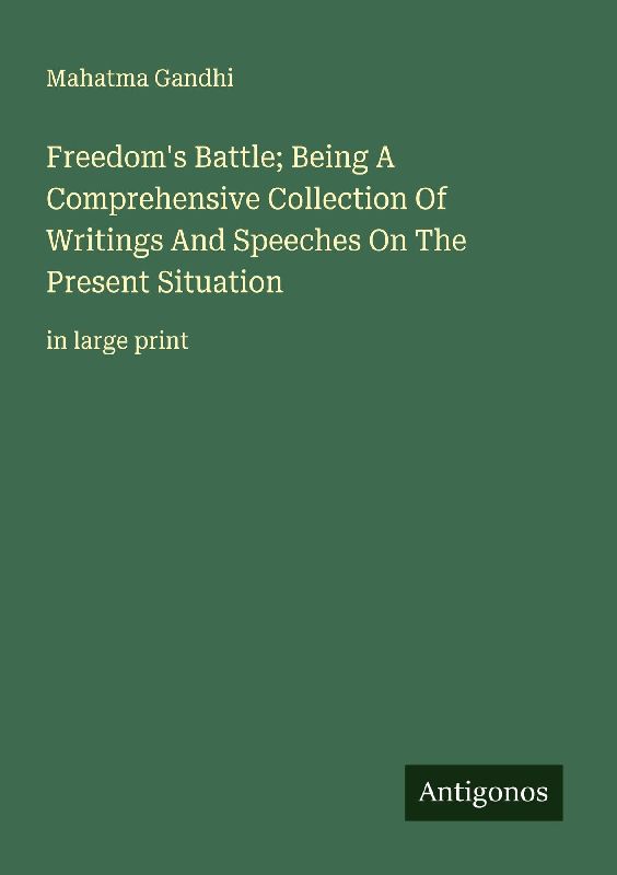 Freedom's Battle; Being A Comprehensive Collection Of Writings And Speeches On The Present Situation