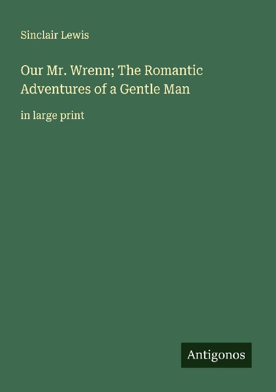 Our Mr. Wrenn; The Romantic Adventures of a Gentle Man